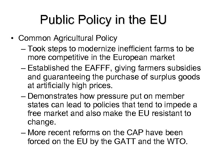 Public Policy in the EU • Common Agricultural Policy – Took steps to modernize