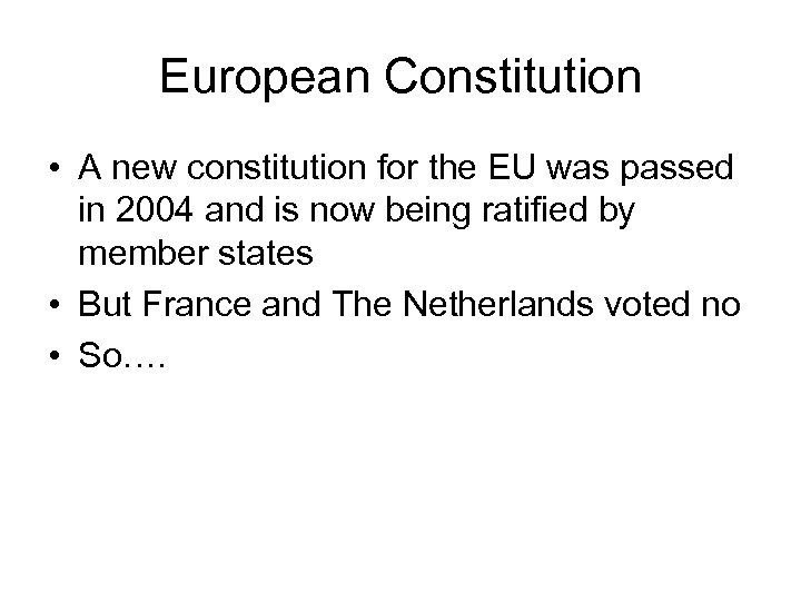 European Constitution • A new constitution for the EU was passed in 2004 and