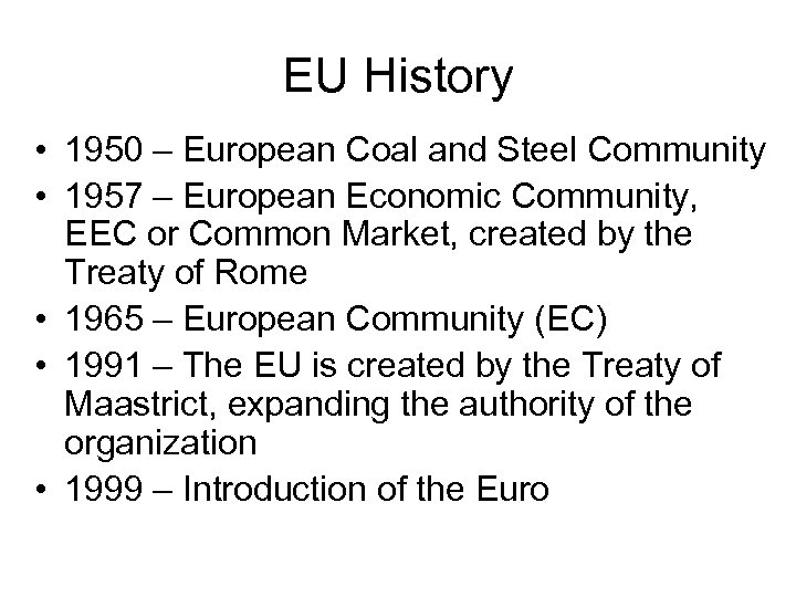 EU History • 1950 – European Coal and Steel Community • 1957 – European