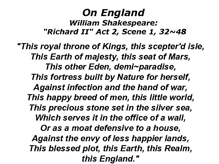 On England William Shakespeare: "Richard II" Act 2, Scene 1, 32~48 "This royal throne