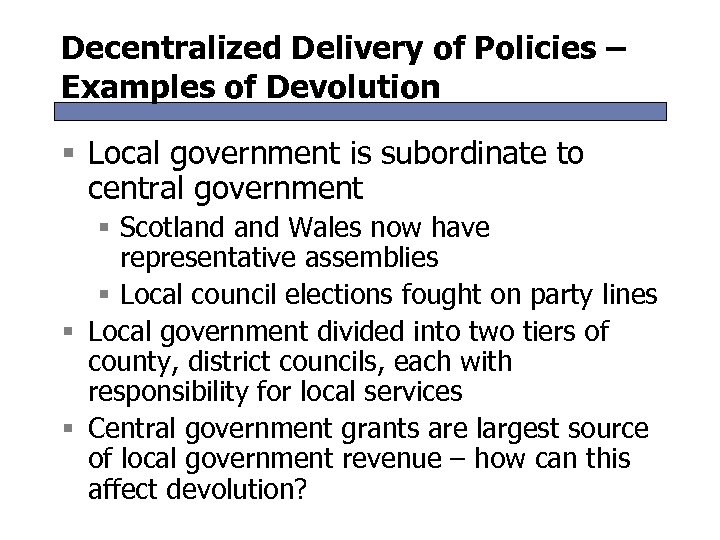 Decentralized Delivery of Policies – Examples of Devolution § Local government is subordinate to