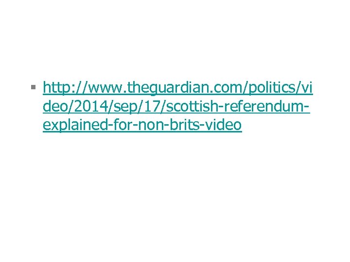 § http: //www. theguardian. com/politics/vi deo/2014/sep/17/scottish-referendumexplained-for-non-brits-video 