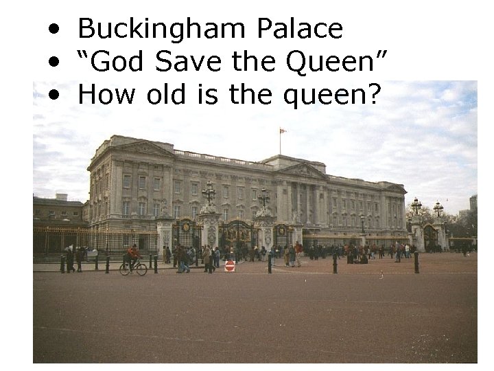  • Buckingham Palace • “God Save the Queen” • How old is the