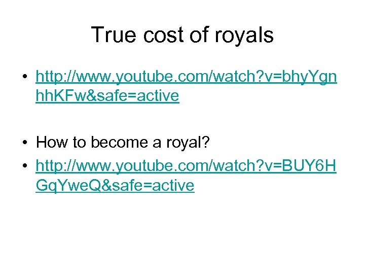 True cost of royals • http: //www. youtube. com/watch? v=bhy. Ygn hh. KFw&safe=active •
