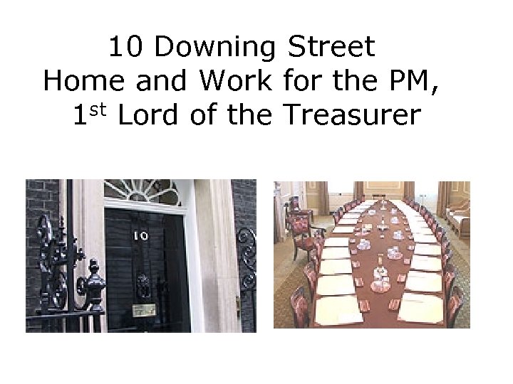 10 Downing Street Home and Work for the PM, 1 st Lord of the
