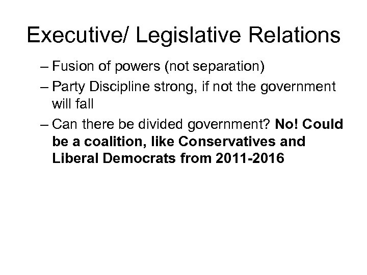 Executive/ Legislative Relations – Fusion of powers (not separation) – Party Discipline strong, if