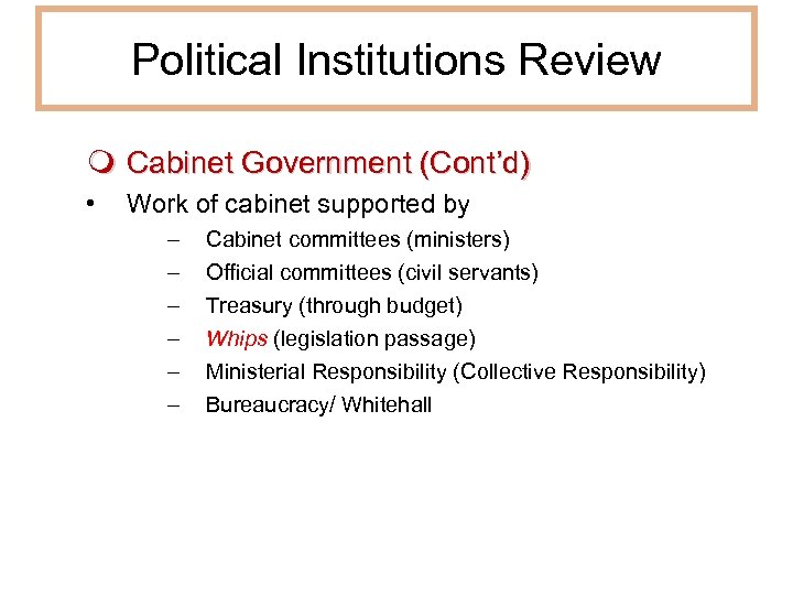 Political Institutions Review Cabinet Government (Cont’d) • Work of cabinet supported by – –