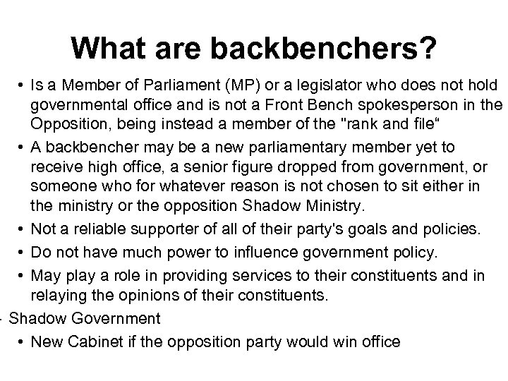 What are backbenchers? • Is a Member of Parliament (MP) or a legislator who