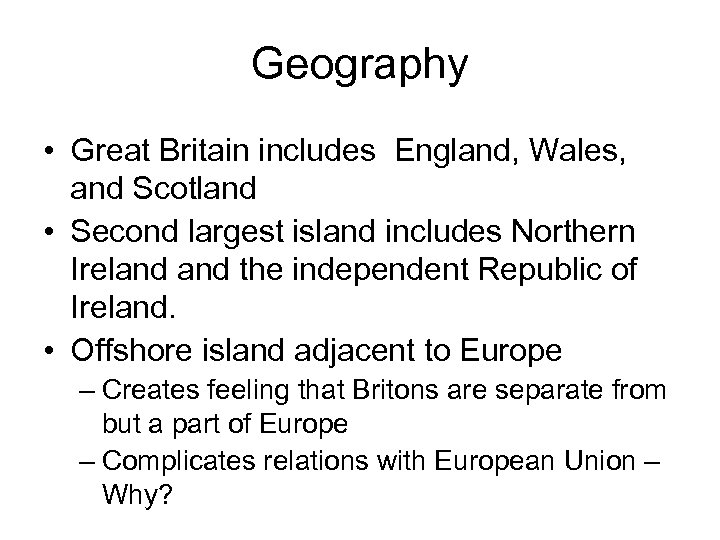 Geography • Great Britain includes England, Wales, and Scotland • Second largest island includes