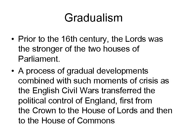 Gradualism • Prior to the 16 th century, the Lords was the stronger of