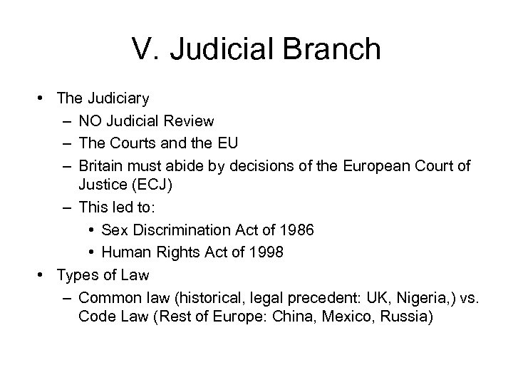 V. Judicial Branch • The Judiciary – NO Judicial Review – The Courts and