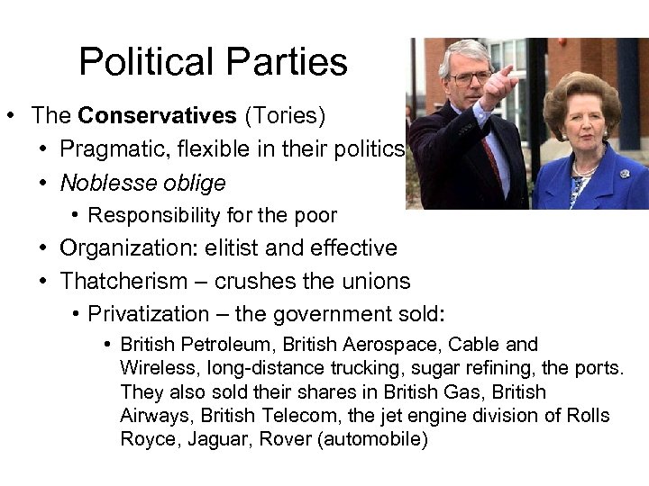 Political Parties • The Conservatives (Tories) • Pragmatic, flexible in their politics • Noblesse