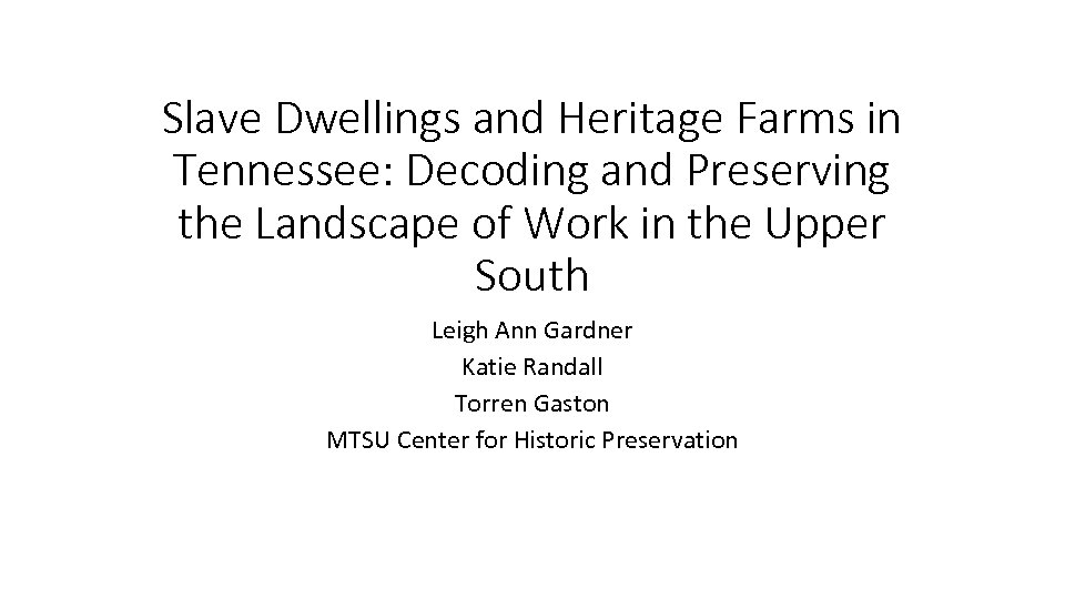 Slave Dwellings and Heritage Farms in Tennessee: Decoding and Preserving the Landscape of Work