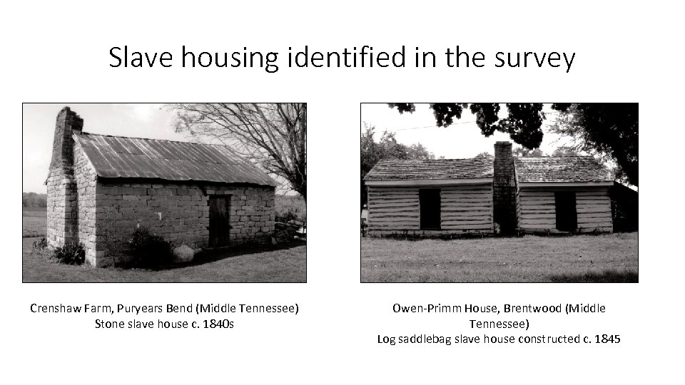Slave housing identified in the survey Crenshaw Farm, Puryears Bend (Middle Tennessee) Stone slave