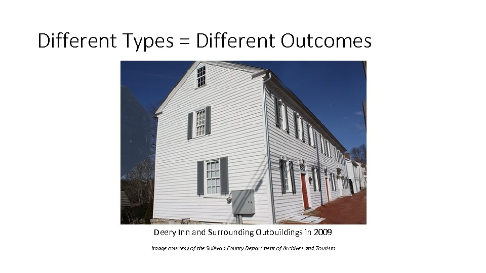 Different Types = Different Outcomes Deery Inn and Surrounding Outbuildings in 2009 Image courtesy