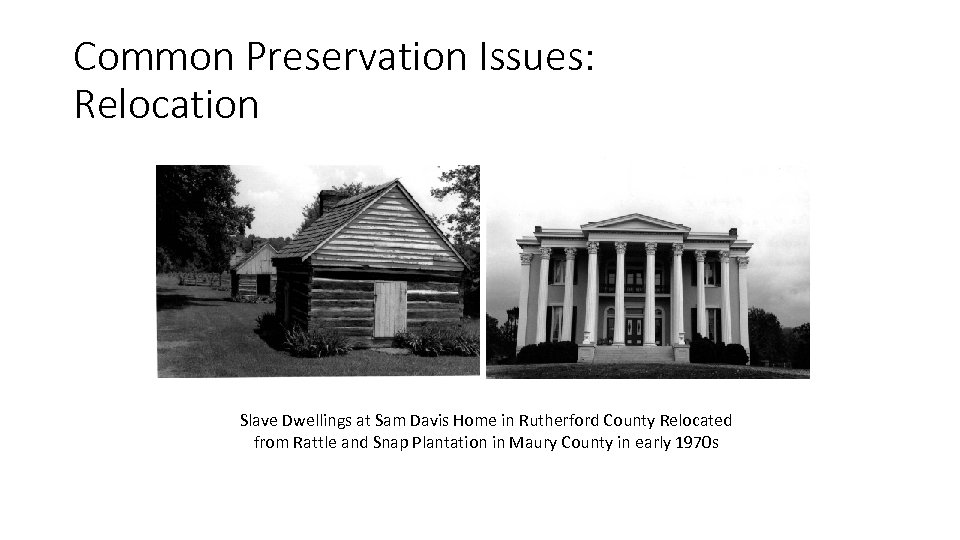 Common Preservation Issues: Relocation Slave Dwellings at Sam Davis Home in Rutherford County Relocated