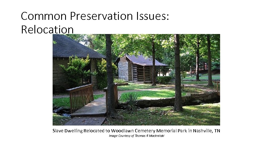 Common Preservation Issues: Relocation Slave Dwelling Relocated to Woodlawn Cemetery Memorial Park in Nashville,