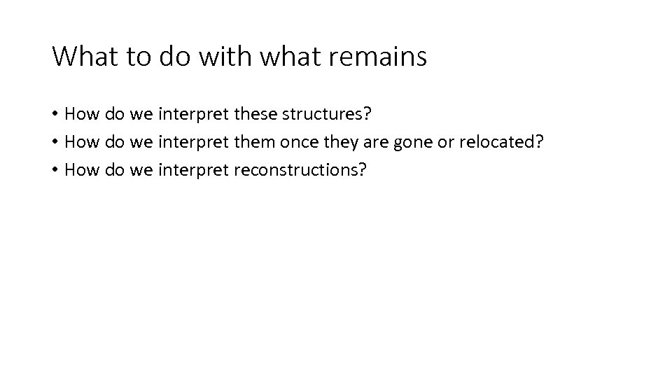 What to do with what remains • How do we interpret these structures? •