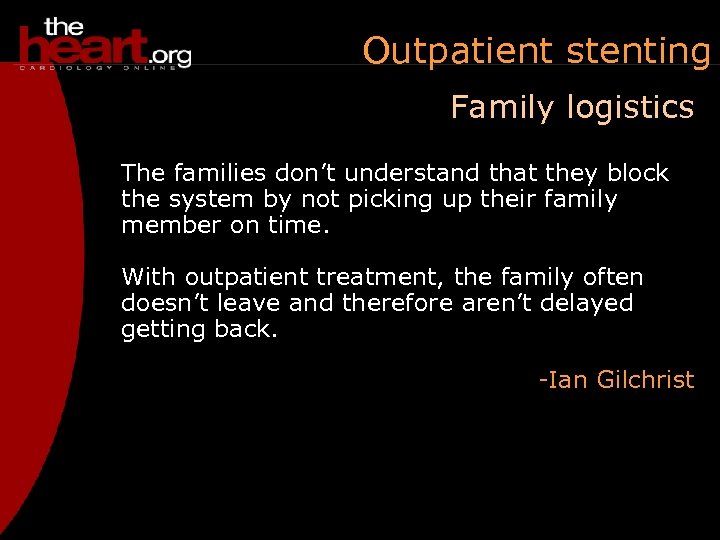 Outpatient stenting Family logistics The families don’t understand that they block the system by