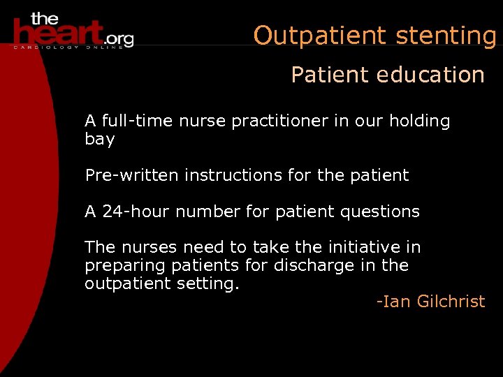 Outpatient stenting Patient education A full-time nurse practitioner in our holding bay Pre-written instructions