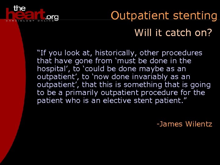 Outpatient stenting Will it catch on? “If you look at, historically, other procedures that