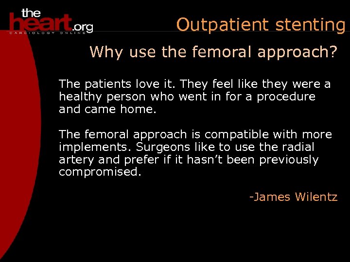 Outpatient stenting Why use the femoral approach? The patients love it. They feel like