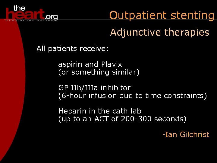 Outpatient stenting Adjunctive therapies All patients receive: aspirin and Plavix (or something similar) GP