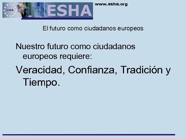 www. esha. org El futuro como ciudadanos europeos Nuestro futuro como ciudadanos europeos requiere: