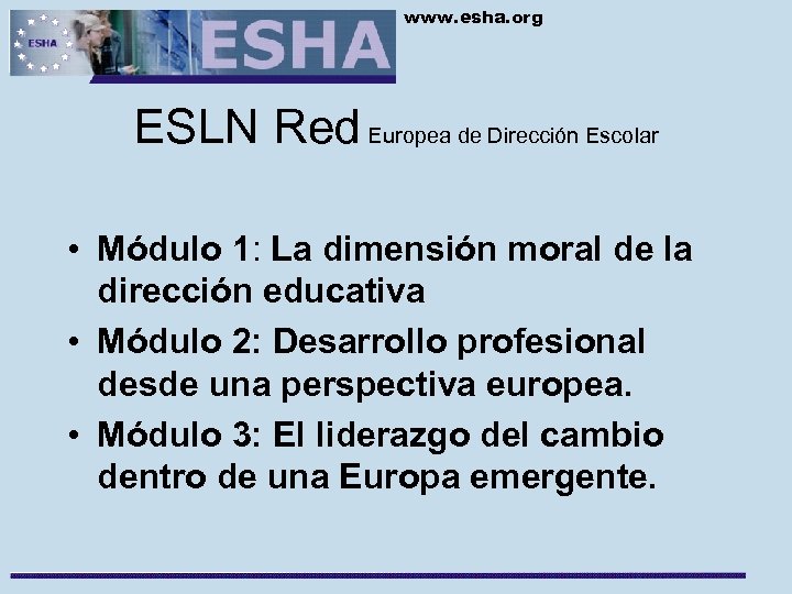 www. esha. org ESLN Red Europea de Dirección Escolar • Módulo 1: La dimensión