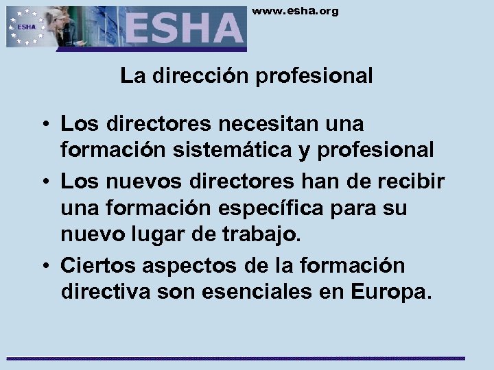 www. esha. org La dirección profesional • Los directores necesitan una formación sistemática y