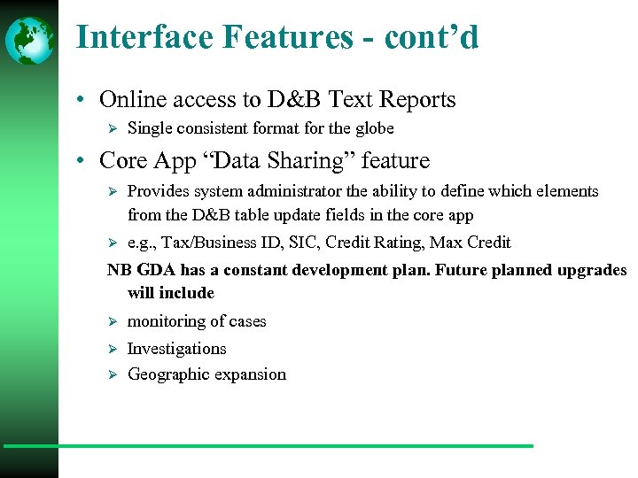 Interface Features - cont’d • Online access to D&B Text Reports Ø Single consistent