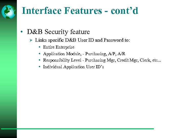 Interface Features - cont’d • D&B Security feature Ø Links specific D&B User ID