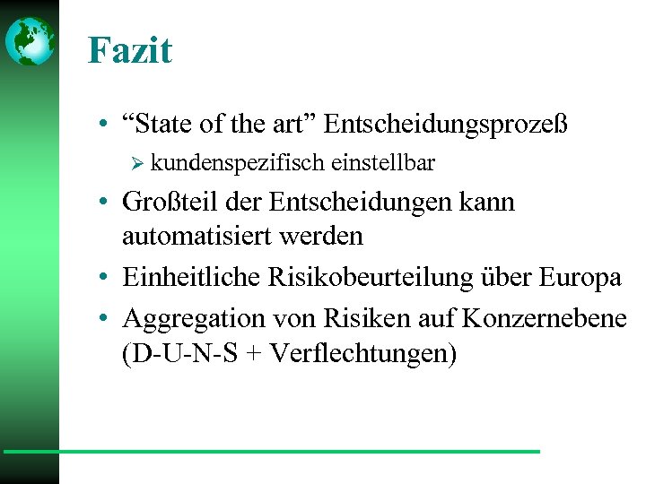 Fazit • “State of the art” Entscheidungsprozeß Ø kundenspezifisch einstellbar • Großteil der Entscheidungen