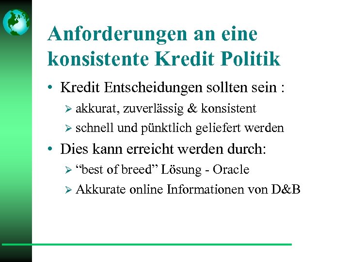 Anforderungen an eine konsistente Kredit Politik • Kredit Entscheidungen sollten sein : Ø akkurat,