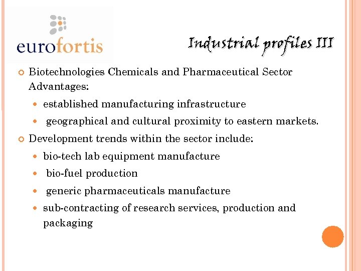 Industrial profiles III Biotechnologies Chemicals and Pharmaceutical Sector Advantages: established manufacturing infrastructure geographical and