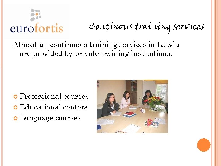 Continous training services Almost all continuous training services in Latvia are provided by private
