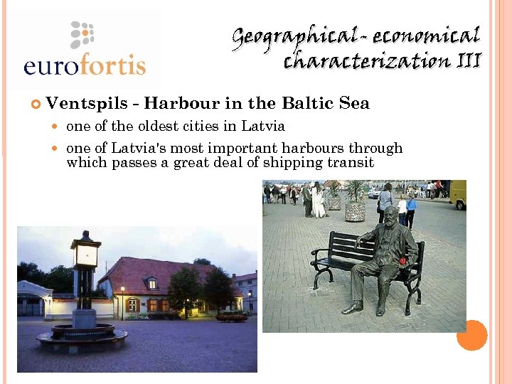 Geographical- economical characterization III Ventspils - Harbour in the Baltic Sea one of the