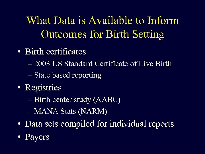 What Data is Available to Inform Outcomes for Birth Setting • Birth certificates –