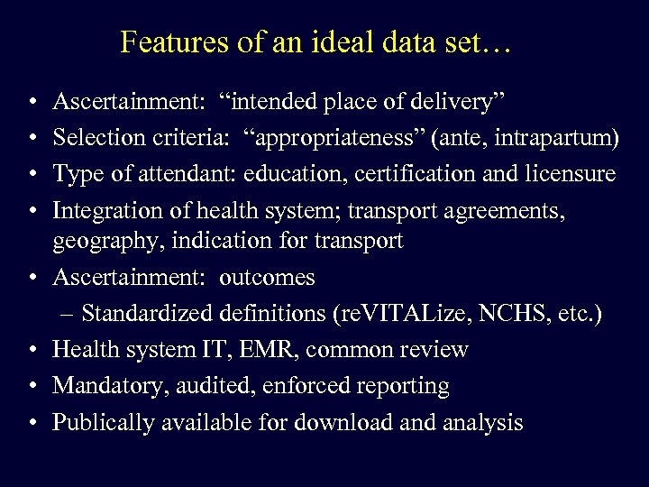 Features of an ideal data set… • • Ascertainment: “intended place of delivery” Selection