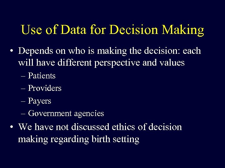 Use of Data for Decision Making • Depends on who is making the decision: