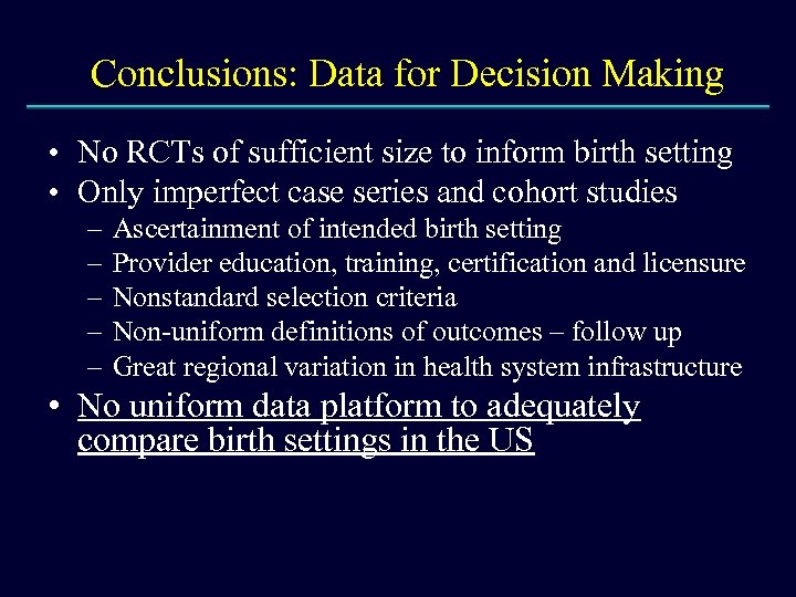 Conclusions: Data for Decision Making • No RCTs of sufficient size to inform birth