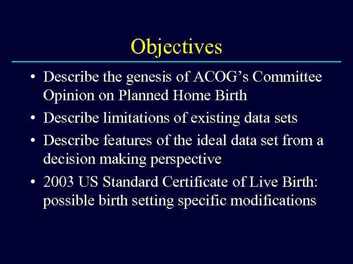 Objectives • Describe the genesis of ACOG’s Committee Opinion on Planned Home Birth •