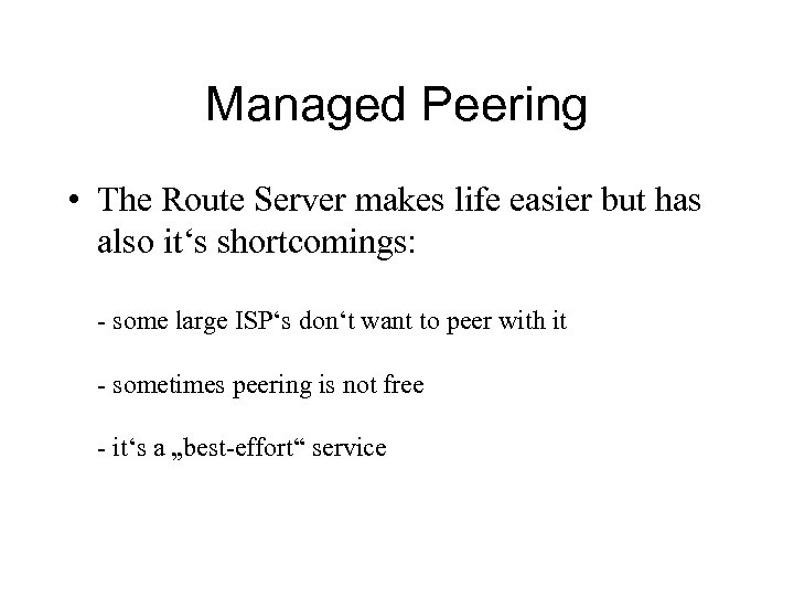 Managed Peering • The Route Server makes life easier but has also it‘s shortcomings: