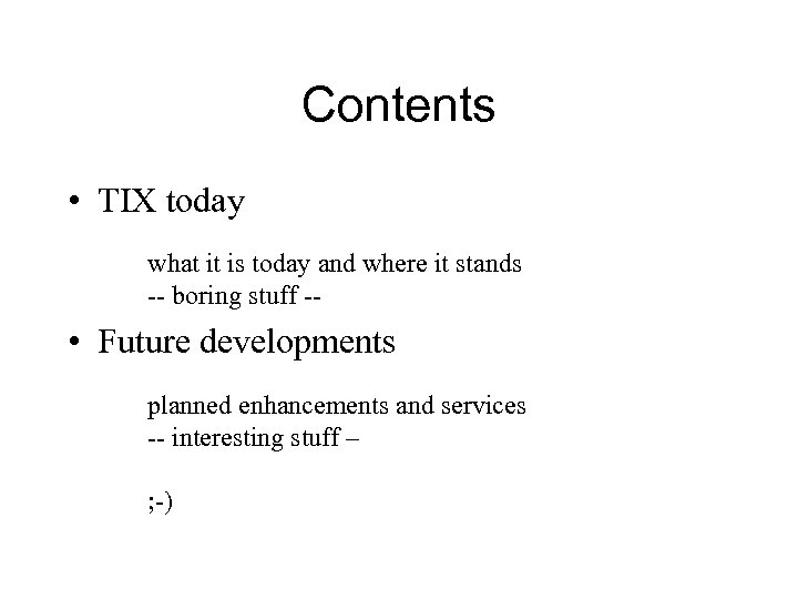 Contents • TIX today what it is today and where it stands -- boring