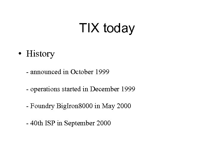 TIX today • History - announced in October 1999 - operations started in December