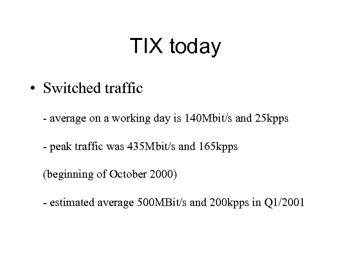 TIX today • Switched traffic - average on a working day is 140 Mbit/s