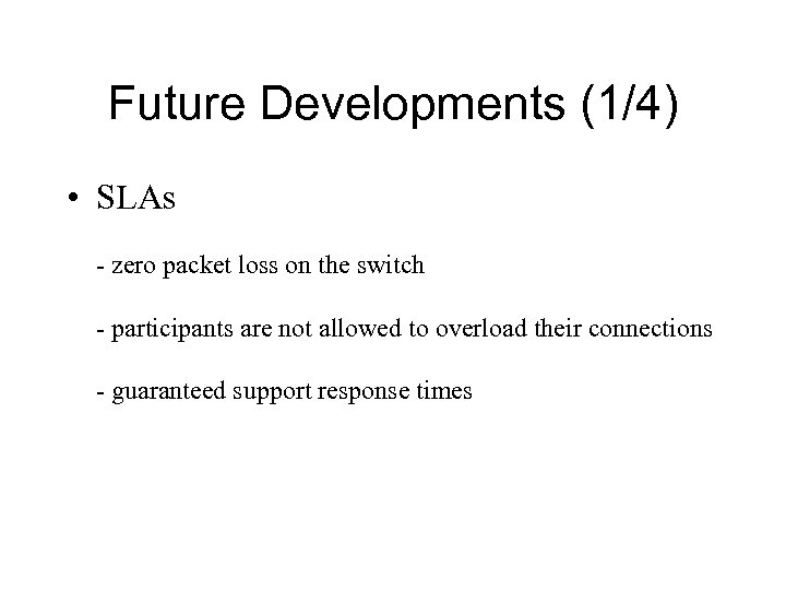 Future Developments (1/4) • SLAs - zero packet loss on the switch - participants