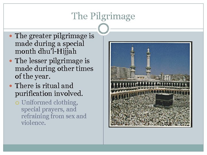 The Pilgrimage The greater pilgrimage is made during a special month dhu’l-Hijjah The lesser