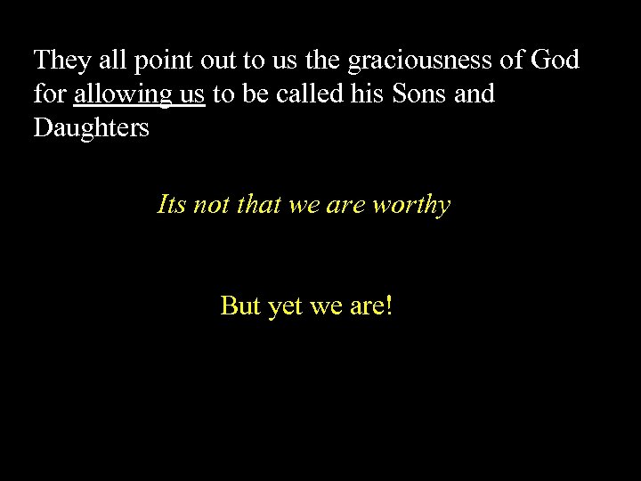 They all point out to us the graciousness of God for allowing us to