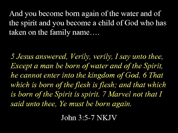 And you become born again of the water and of the spirit and you